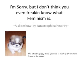 datcatwhatcameback:  needlekind:  katastrophicallynerdy:  I made a thing…  in addition! “having a penis or not” is not what defines gender. there are women with penises, and feminism means believing in and fighting for these rights and this equality