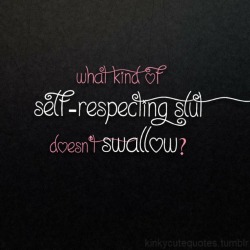 kinkycutequotes:  What kind of self-respecting