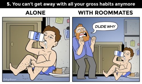 collegehumor:  6 Reasons You Should DEFINITELY Live with Roommates by forlackofabettercomic More comics JUST FOR YOU! The 7 Deadly Roommate Sins The 5 Roommates You’ll Have In Your Twenties How Living at Home Changes with Age 