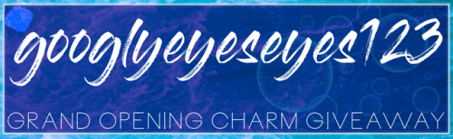googlyeyeseyes123: googlyeyeseyes123‌:   GOOGLYEYESEYES123’S GRAND OPENING CHARM GIVEAWAY