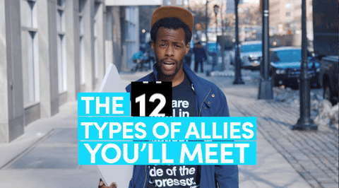 the-movemnt:  Whether it’s the one who’s doing the least or the one who only shows up for pictures, these are the 12 types of allies you’ll meet. 