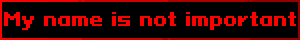my name is not important