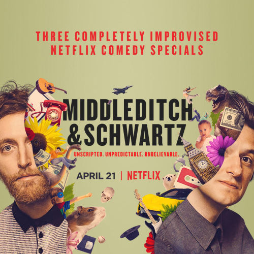 Middleditch &amp; Schwartz. Three Completely Improvised Comedy Specials. Netflix. 4/21