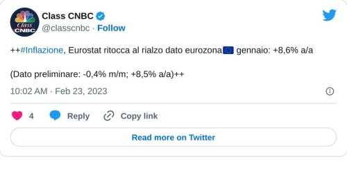 ++#Inflazione, Eurostat ritocca al rialzo dato eurozona🇪🇺 gennaio: +8,6% a/a  (Dato preliminare: -0,4% m/m; +8,5% a/a)++  — Class CNBC (@classcnbc) February 23, 2023