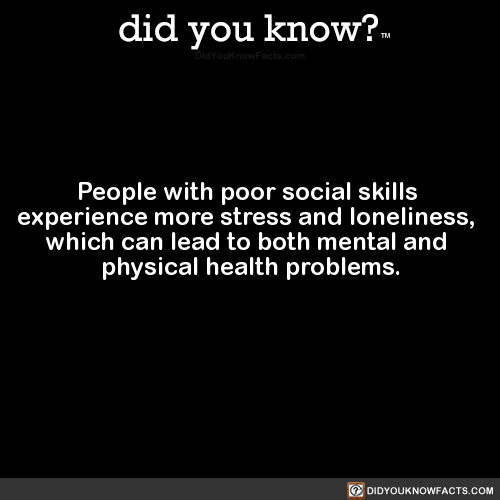 did-you-kno: People with poor social skills experience more stress and loneliness, which can lead to
