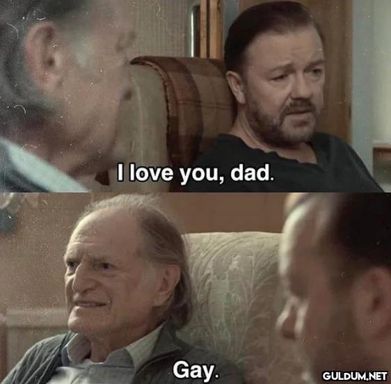 I love you, dad. Gay.   Kaynak