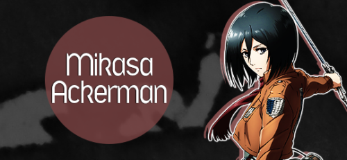 erensjaegerbombs: [AOT WEEK] » Day 2: Devotion Option A: Favorite Character → Mikasa Ackerman 