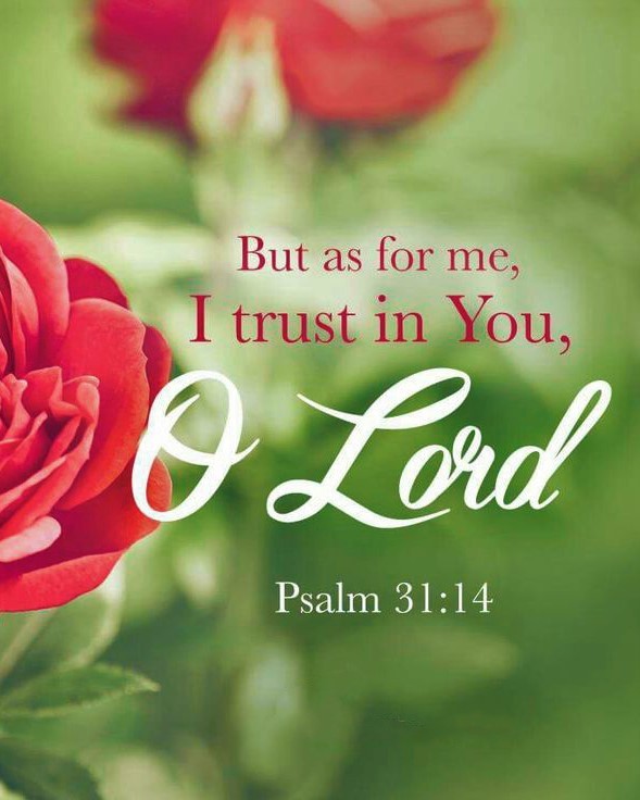 The Living... — Psalm 31:14 (NKJV) - But as for me, I trust in...