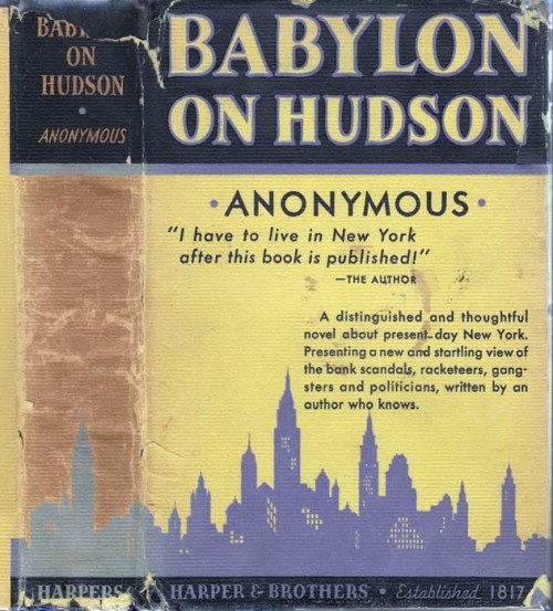 Babylon On Hudson. Anonymous. New York: Harper and Brothers, 1932. First edition. Original dust jack