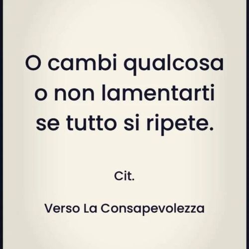 Niente cambia se non cambi niente.
Cit.
https://www.instagram.com/p/CnWwexONG9a/?igshid=NGJjMDIxMWI=