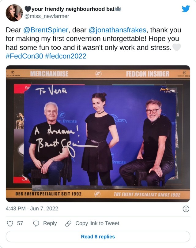 Dear @BrentSpiner, dear @jonathansfrakes, thank you for making my first convention unforgettable! Hope you had some fun too and it wasn't only work and stress. #FedCon30 #fedcon2022 pic.twitter.com/GvrbUcnFwY — your friendly neighbourhood bat (@miss_newfarmer) June 7, 2022