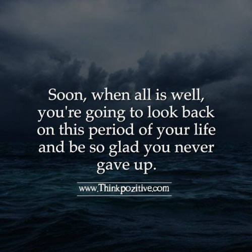 thinkpozitiv:  Soon, when all is well, you’re going to look back..  @fuckxncode