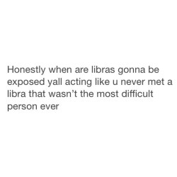 Just in my nature, baby. ♎️ #libra #almosthere