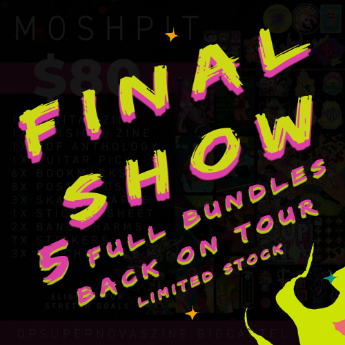 FINAL SHOW DEAL! We are offering a limited restock of the MOSHPIT BUNDLE - that means EVERYTHING for