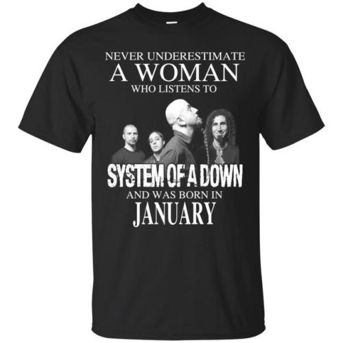 A Woman Who Listens To System Of A Down And Was Born In January T-Shirts, Hoodie, Tank