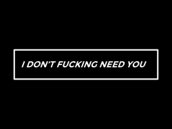 acidizer:  7 billion people in this world and you think that i need you? lol nah