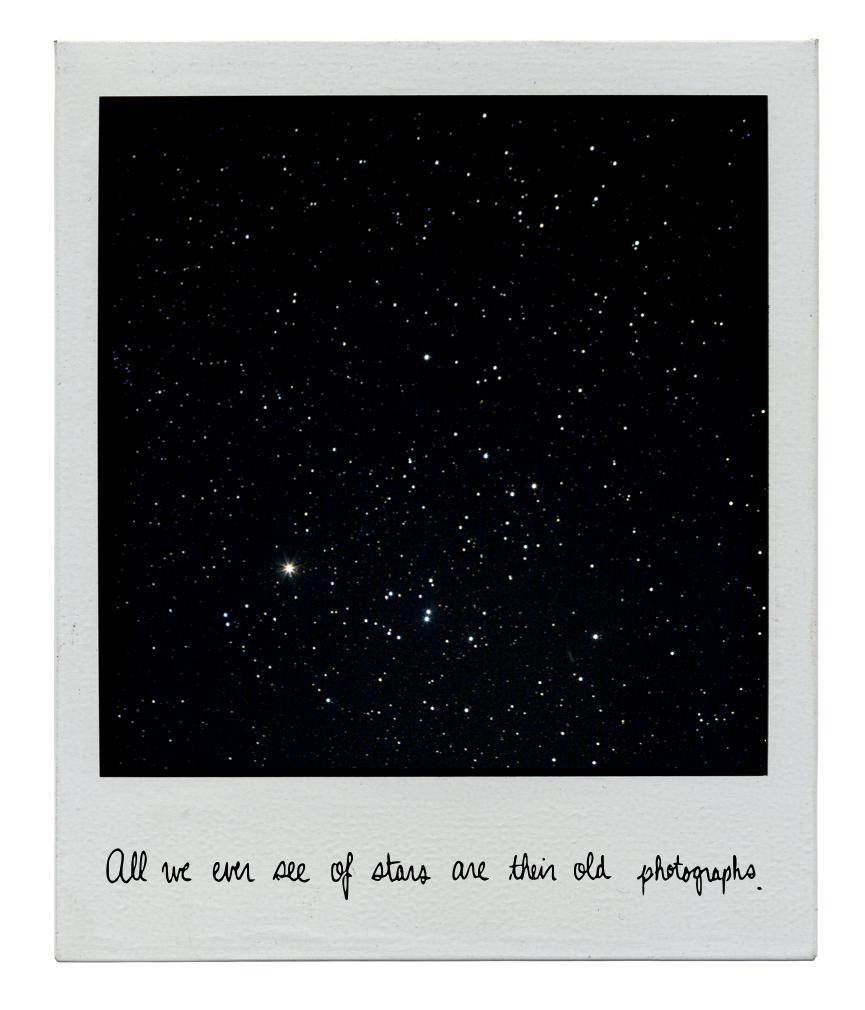 endofrainbow:“All we ever see of stars are their old photographs.” -A. Moore,