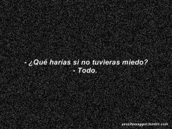 escuchando-silencios:  Mmm… misma pregunta que me hizó la psicóloga… yo yo respondi… ‘No sé’ :/