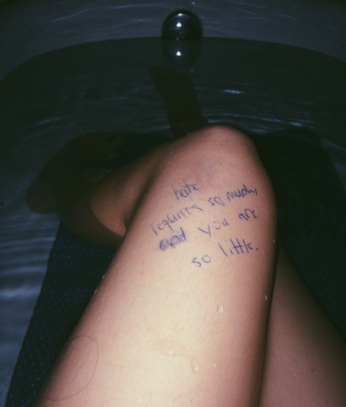 desiccates:  “hate requires so much, and you are so little” written over your old bruise 