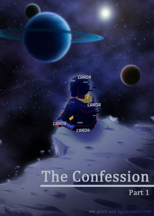 ask-glitch-and-squid: The Confession Part 1 next &gt;&gt;