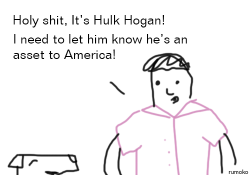 ciimassacre:  rumoko:  Hulk Hogan is an asset