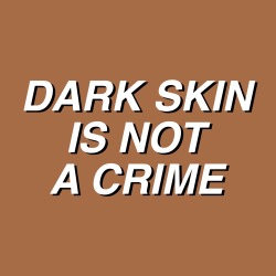 arse-thetic:  dark skin is not a crime 
