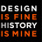 Design is fine. History is mine.