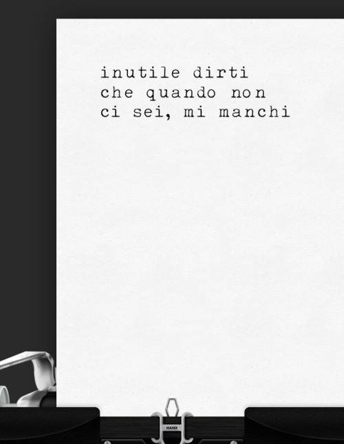 233kmdate:  onlylovesolves:  stessiocchistessanima:  k-a-t-h-y-74:  ronsdiary:  Inutile dirti che quando non ci sei, mi manchi. ronsdiary  ♥  non te lo dirò mai  -  Dio se mi manchi! 