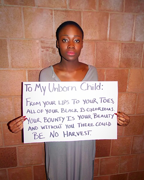 blackactionnow:   BLACK ACTION NOW!: “To My Unborn Daughter…” This project is in response to “To My Unborn Son” created by Yale’s Black Men Union. We created this project to respectfully address that every 28 hours, a BLACK