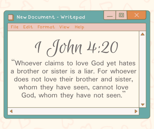 “Whoever claims to love God yet hates a brother or sister is a liar. For whoever does not love their