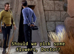 fuckyeahdrmccoy:starfleet-cadet-pippin:Nice flowers you got there Captain.They’re dead Jim.