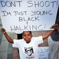 nthingbutadream:  Don’t shoot. I’m just young, black, and walking!   Love this.