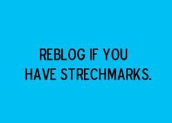 i-might-be-an-assbutt:  findingmyrecovery:  Stretch marks do not mean you are fat Stretch marks do not make you unattractive Stretch marks do not make you gross  I don’t but my mom does and when I was little I would say “I want tiger stripes like