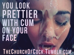 thechurchofcock:you look prettier with cum on your face