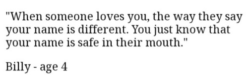 boykeats: from “what does love mean? see how 4-8 year-old kids describe love” by ladan lashkari [”when someone loves you, the way they say your name is different. you just know that your name is safe in their mouth.” billy - age 4] 