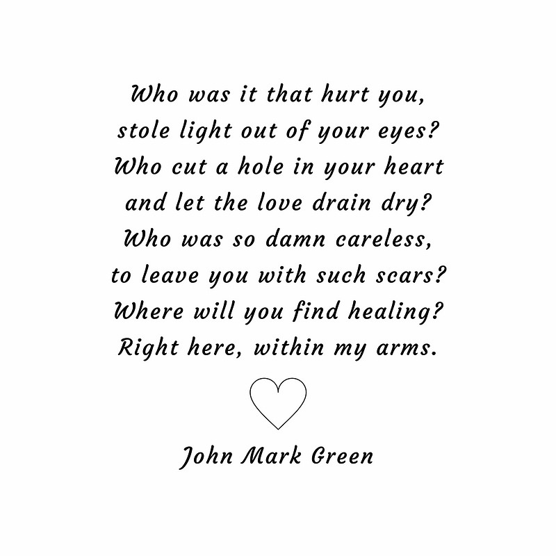 johnmarkgreenpoetry:  Healing is a natural result of being deeply loved.  I hope