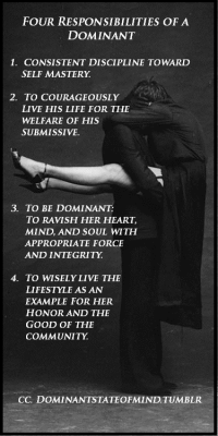 dominantstateofmind:  4 Responsibilities of a Dominant, from My point of view as a heterosexual male Dominant. Dominant State of Mind  (text cc, photo used with gratitude to unknown photographer). 