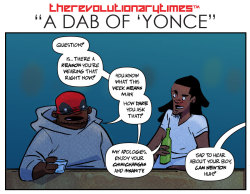 souljahseh:  goddess-tee:  shizukasmack:  therevtimes:  No. 215 “A Dab Of ‘Yonce”  When the world needs a hero (or someone to end pointless Cam Newton criticisms), Beyonce forms like Voltron.  This week’s new RT comic!   SWAG  👏🏾👏🏾