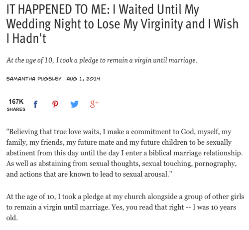 residentgoodgirl:  residentgoodgirl:IT HAPPENED TO ME: I Waited Until My Wedding Night to Lose My Virginity and I Wish I Hadn’t [x]This is a long read, but it’s interesting. Really sad, though.