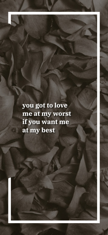 -edits-&ldquo;You got to love me at my worst if you want me at my best.&rdquo;Song: X (걸어온 길