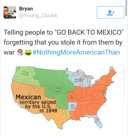 cihuanaba:  top-unda-dawg:  liberalsarecool:  ‘Go Back To Mexico’ Sentiment Is Most Prevalent In States That Used To Be Mexico  Finally someone bringing this up   yeah no sorry but this is complete and utter bullshit. while this was “mexican territory”