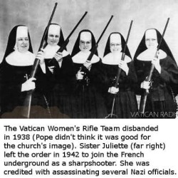 peerintothepast:  Vatican Women’s Rifle Team, disbanded 1942. Sister Juliette left the order to join the French Resistance. #WWII 