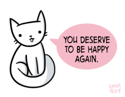 positivedoodles:  [image description: drawing of a white cat saying “You deserve to be happy again.” in a pink speech bubble.] 