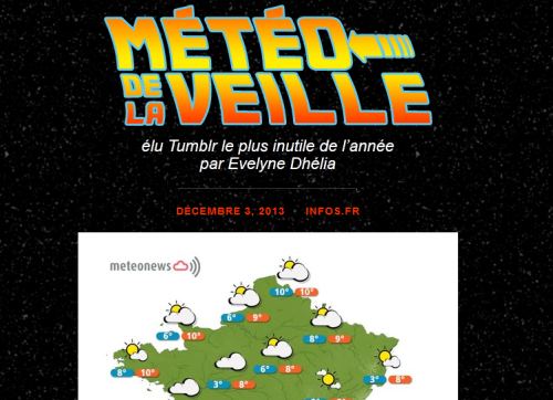 élu Tumblr le plus inutile de l'année par Evelyne Dhélia
http://meteodelaveille.tumblr.com/