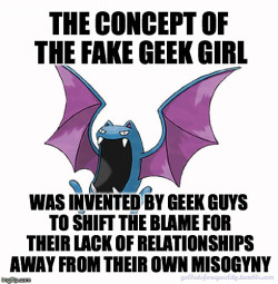 Golbatsforequality:equality Golbat: “The Concept Of The Fake Geek Girl Was Invented