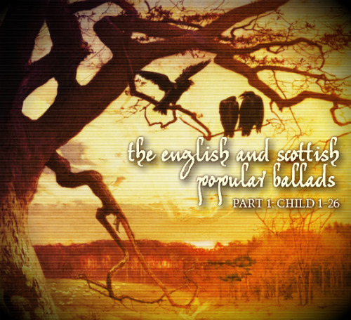 shredsandpatches:The English and Scottish Popular Ballads - Part 1: Child 1-26 This is something I&r