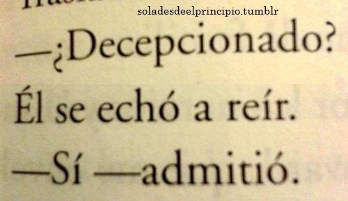 so-hurt:  la-magia-de-las-letras:  Si, estoy decepcionado..  Siempre me decepcionan…