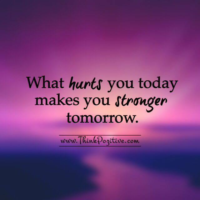 Think Positive To Make Things Positive What Hurts You Today What Hurts You Today Makes