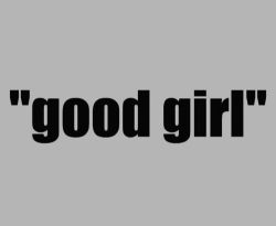 alwaysm-m:Love hearing Him say :Good girl”…. I’m sure he loves to say it.  I know I do.