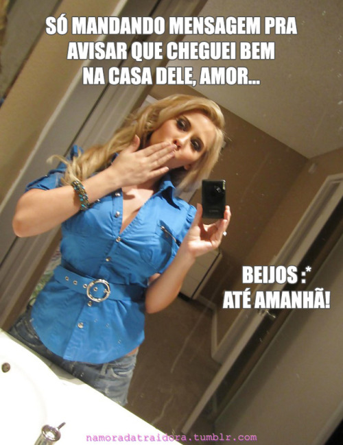 O corno fica todo preocupado se ela não manda mensagem quando chega.